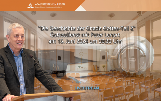 "Die Geschichte der Gnade Gottes-Teil 2" Gottesdienst mit Peter Lenort am 15. Juni 2024